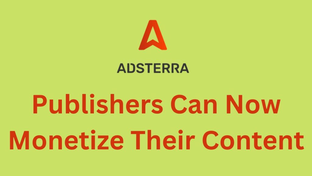 Adsterra -Publishers Can Now Monetize Their Content
