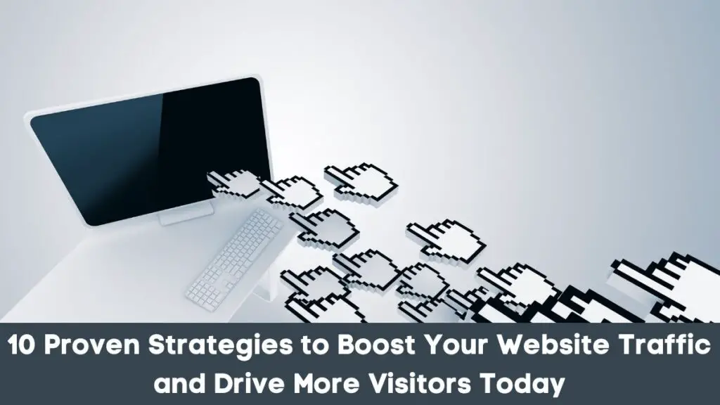 10 Proven Strategies to Boost Your Website Traffic and Drive More Visitors Today