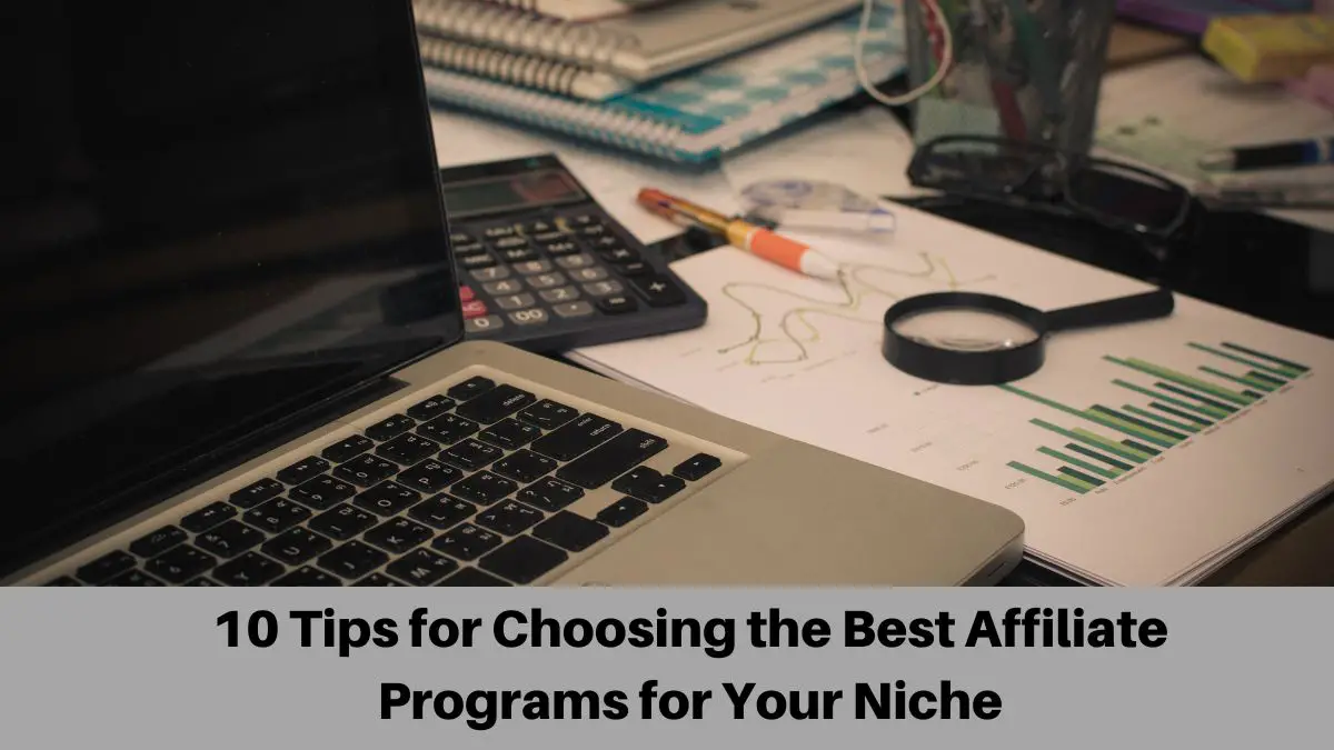 10 Tips for Choosing the Best Affiliate Programs for Your Niche