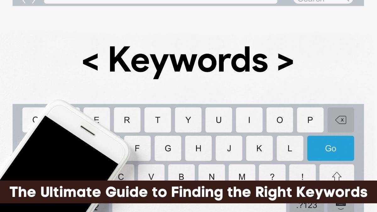 the Ultimate Guide to Finding the Right Keywords